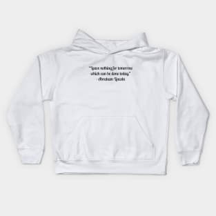 “Leave nothing for tomorrow which can be done today.” - Abraham Lincoln Kids Hoodie